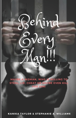 Behind Every Man!!!: Maybe a woman who is willi... 1482365782 Book Cover