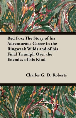 Red Fox; The Story of His Adventurous Career in... 1473301564 Book Cover