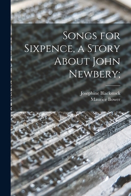 Songs for Sixpence, a Story About John Newbery; 1014378710 Book Cover