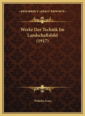 Werke Der Technik Im Landschaftsbild (1917) [German] 116954570X Book Cover
