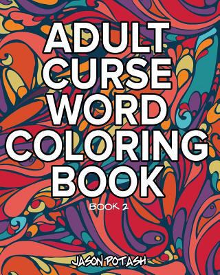 Adult Curse Word Coloring Book - Vol. 2 1367543274 Book Cover