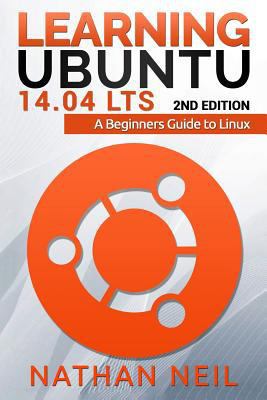 Learning Ubuntu 14.04 LTS: A Beginners Guide to... 1539852598 Book Cover