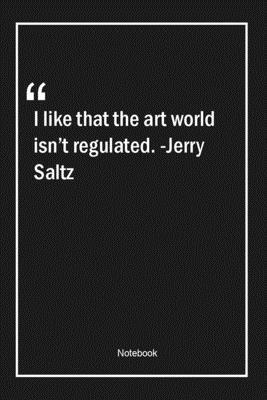 Paperback I like that the art world isn't regulated. -Jerry Saltz: Lined Gift Notebook With Unique Touch | Journal | Lined Premium 120 Pages |art Quotes| Book