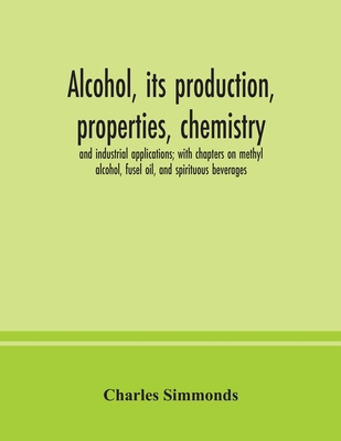 Alcohol, its production, properties, chemistry,... 9354037577 Book Cover