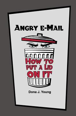 Angry E-Mail: How to Put a Lid on It 1463545894 Book Cover