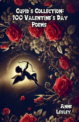 Cupid's Collection: 100 Valentine's Day Poems B0DS3TZGZD Book Cover