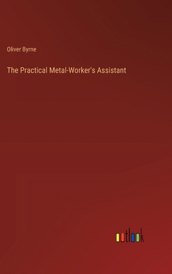 The Practical Metal-Worker's Assistant 3368845772 Book Cover