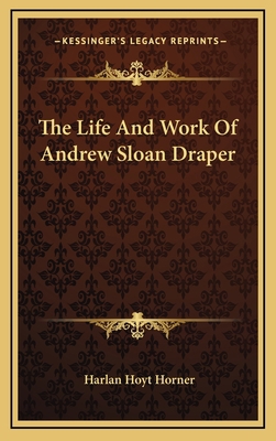 The Life and Work of Andrew Sloan Draper 1164502808 Book Cover