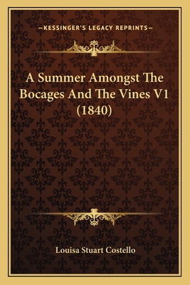 A Summer Amongst The Bocages And The Vines V1 (... 1164552066 Book Cover