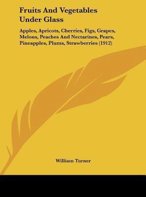 Fruits and Vegetables Under Glass: Apples, Apri... 1161784071 Book Cover