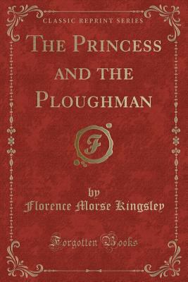 The Princess and the Ploughman (Classic Reprint) 1333270070 Book Cover