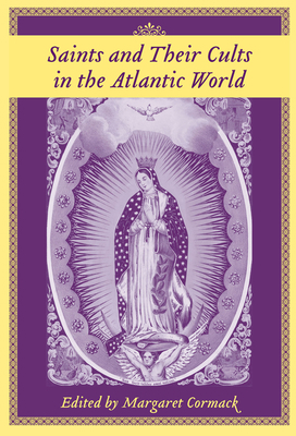 Saints and Their Cults in the Atlantic World 1570036306 Book Cover