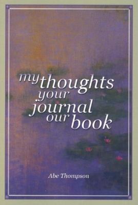 My Thoughts, Your Journal, Our Book 0883782502 Book Cover