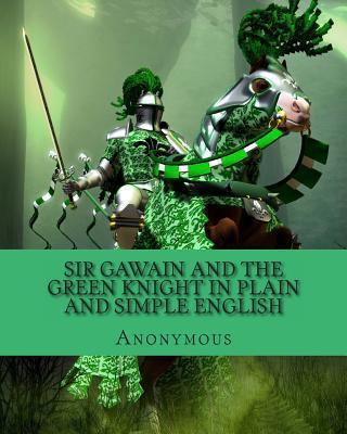 Sir Gawain and the Green Knight In Plain and Si... 1479389188 Book Cover