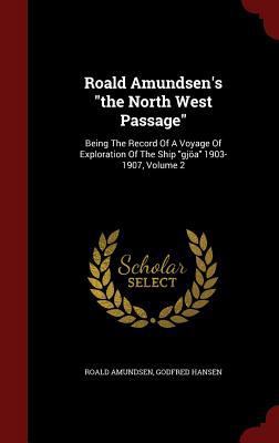 Roald Amundsen's the North West Passage: Being ... 1298531888 Book Cover