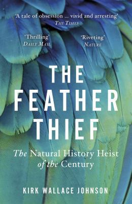 The Feather Thief: The Natural History Heist of... 0099510669 Book Cover