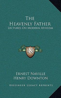The Heavenly Father: Lectures on Modern Atheism 116351778X Book Cover