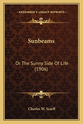 Sunbeams: Or The Sunny Side Of Life (1906) 116717934X Book Cover