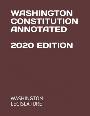 Washington Constitution Annotated 2020 Edition B08F73K36J Book Cover