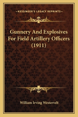 Gunnery And Explosives For Field Artillery Offi... 1164663003 Book Cover