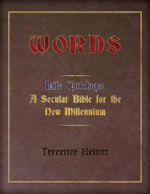 Words: Life Tutelage: A Secular Bible for the N... 1937303950 Book Cover