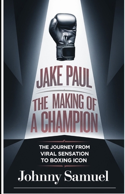 Jake Paul: THE MAKING OF A CHAMPION: The Journe... B0DP2RNBHF Book Cover