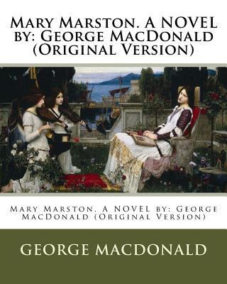 Mary Marston. A NOVEL by: George MacDonald (Ori... 1537092588 Book Cover