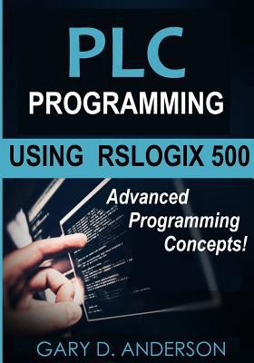 Plc Programming Using Rslogix 500: Advanced Pro... 1515165981 Book Cover