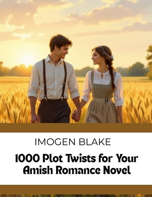1000 Plot Twists for Your Amish Romance Novel (... B0GGHQPVF3 Book Cover