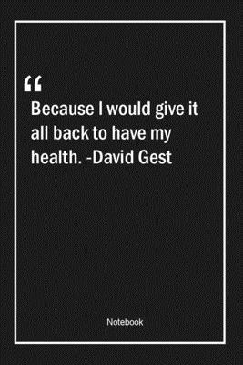 Paperback Because I would give it all back to have my health. -David Gest: Lined Gift Notebook With Unique Touch | Journal | Lined Premium 120 Pages |health Quotes| Book