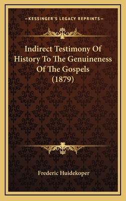 Indirect Testimony Of History To The Genuinenes... 1165002531 Book Cover