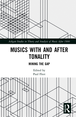 Musics with and after Tonality: Mining the Gap 1138316369 Book Cover