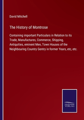 The History of Montrose: Containing important P... 3752561408 Book Cover