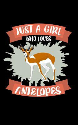 Just A Girl Who Loves Antelopes: Animal Nature ... 1076878040 Book Cover