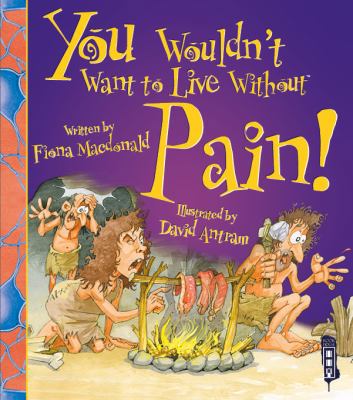 You Wouldn't Want to Live Without Pain! 1910706361 Book Cover