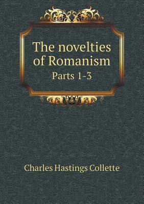 The Novelties of Romanism Parts 1-3 5518478003 Book Cover