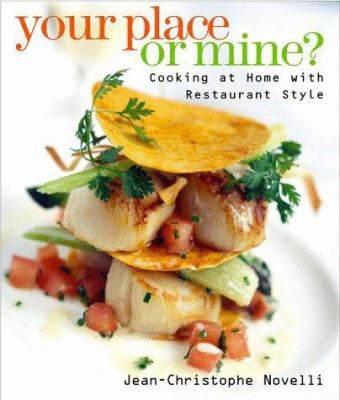 Your Place or Mine: Cooking at Home With Restau... 0609604368 Book Cover