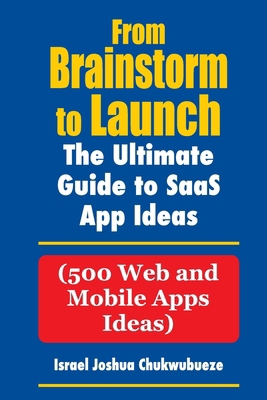 From Brainstorm to Launch: 500 SaaS Web and Mob... B0DB2MTR7X Book Cover
