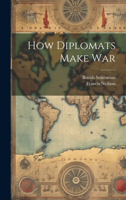 How Diplomats Make War 1020077131 Book Cover