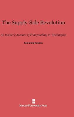 Supply-Side Revolution: An Insider's Account of... 0674420411 Book Cover