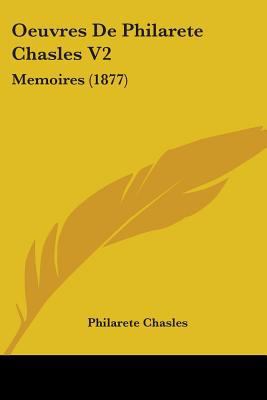 Oeuvres De Philarete Chasles V2: Memoires (1877) 1437472249 Book Cover