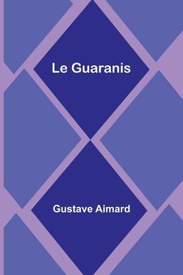 Le Guaranis [French] 9356893497 Book Cover