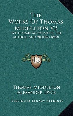 The Works Of Thomas Middleton V2: With Some Acc... 1165699273 Book Cover