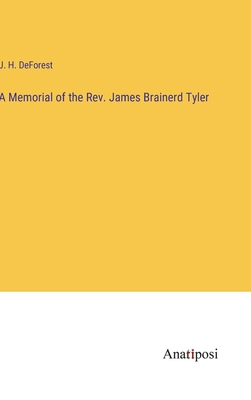 A Memorial of the Rev. James Brainerd Tyler 3382803178 Book Cover