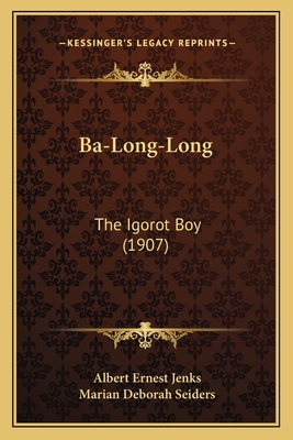 Ba-Long-Long: The Igorot Boy (1907) 1166452735 Book Cover