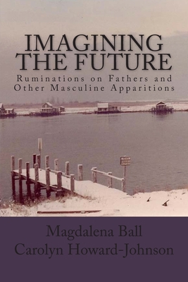 Imagining the Future: Ruminations on Fathers an... 144997774X Book Cover