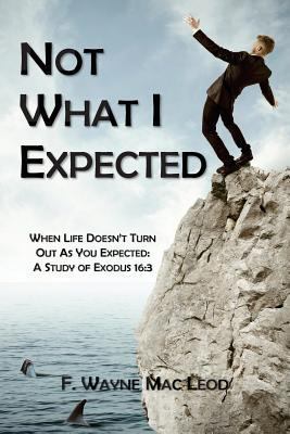 Not What I Expected: When Life Doesn't Turn Out... 1537792644 Book Cover