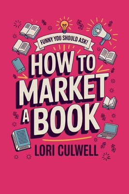 Funny You Should Ask How to Market a Book: The ... B0CNQHP1LX Book Cover