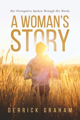 A Woman's Story: Her Prerogative Spoken Through... 164367773X Book Cover
