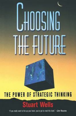 Choosing the Future: The Power of Strategic Thi... 0756098769 Book Cover